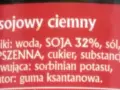 Sos sojowy ciemny. Składniki: woda, SOJA 32%, sól, mąka PSZENNA, cukier, substancja konserwująca: sorbinian potasu, emulgator: guma ksantanowa.